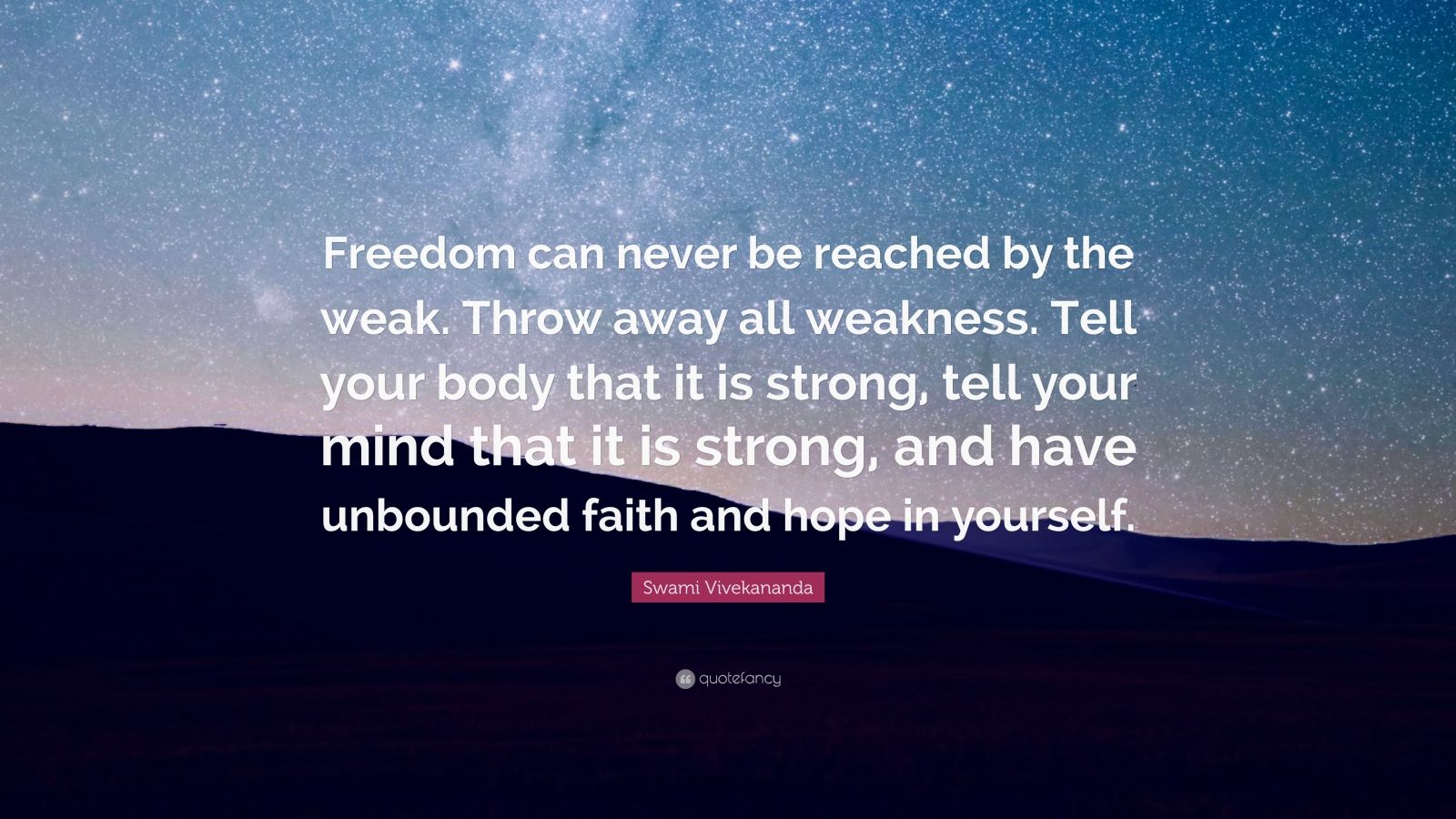 Swami Vivekananda Quote: “Freedom can never be reached by the weak ...