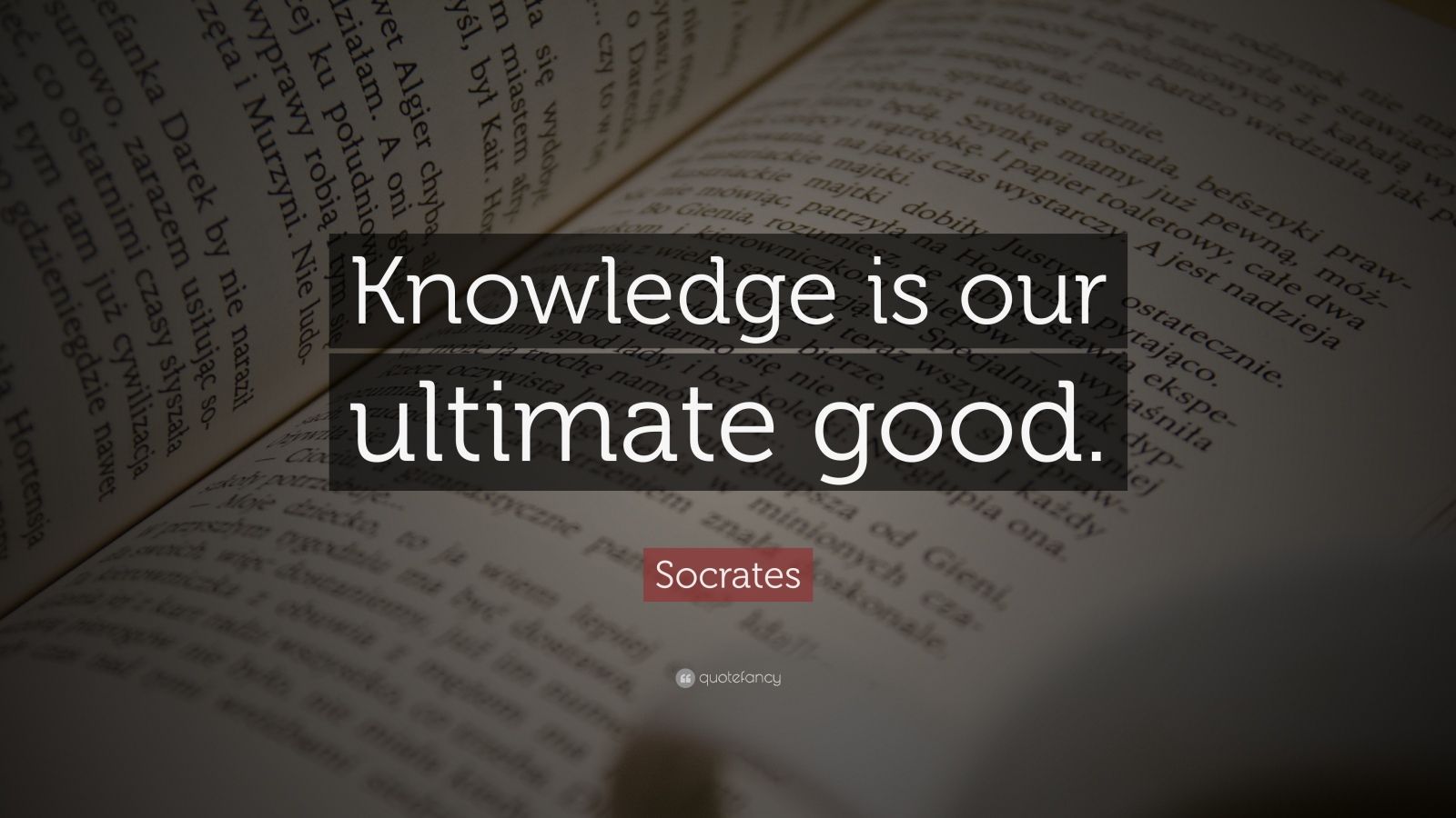 Socrates Quote: “Knowledge is our ultimate good.” (11 wallpapers ...