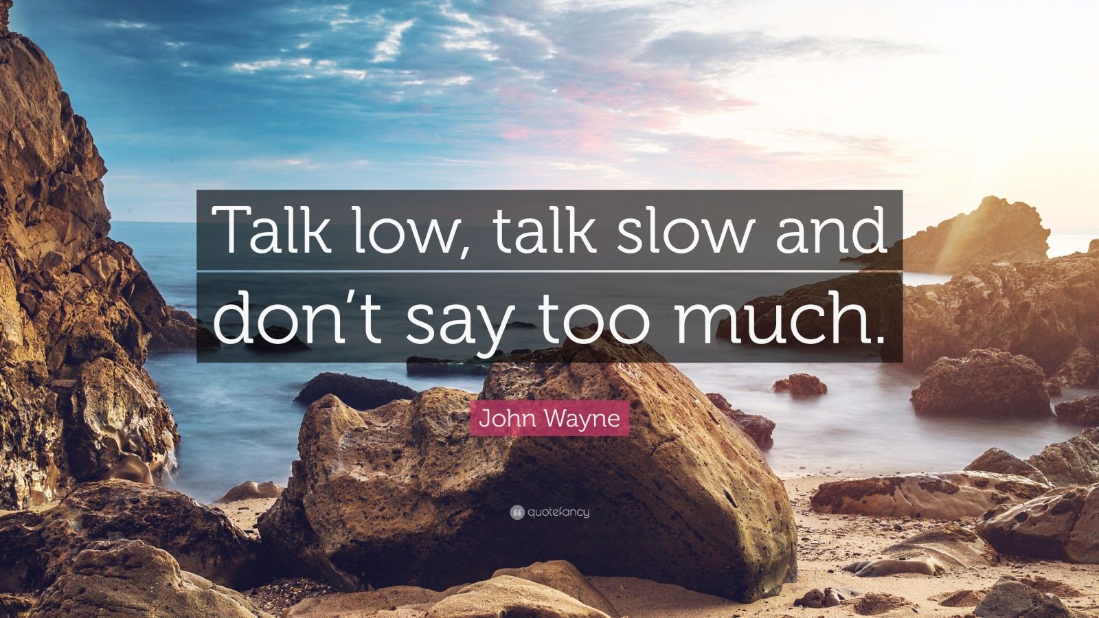 John Wayne Quote Talk Low Talk Slow And Don t Say Too Much 12 