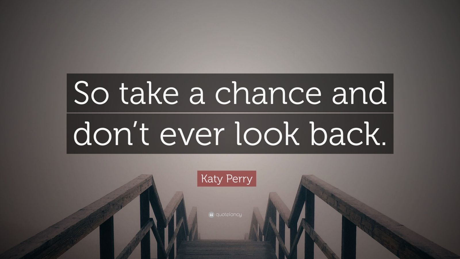 katy-perry-quote-so-take-a-chance-and-don-t-ever-look-back-12