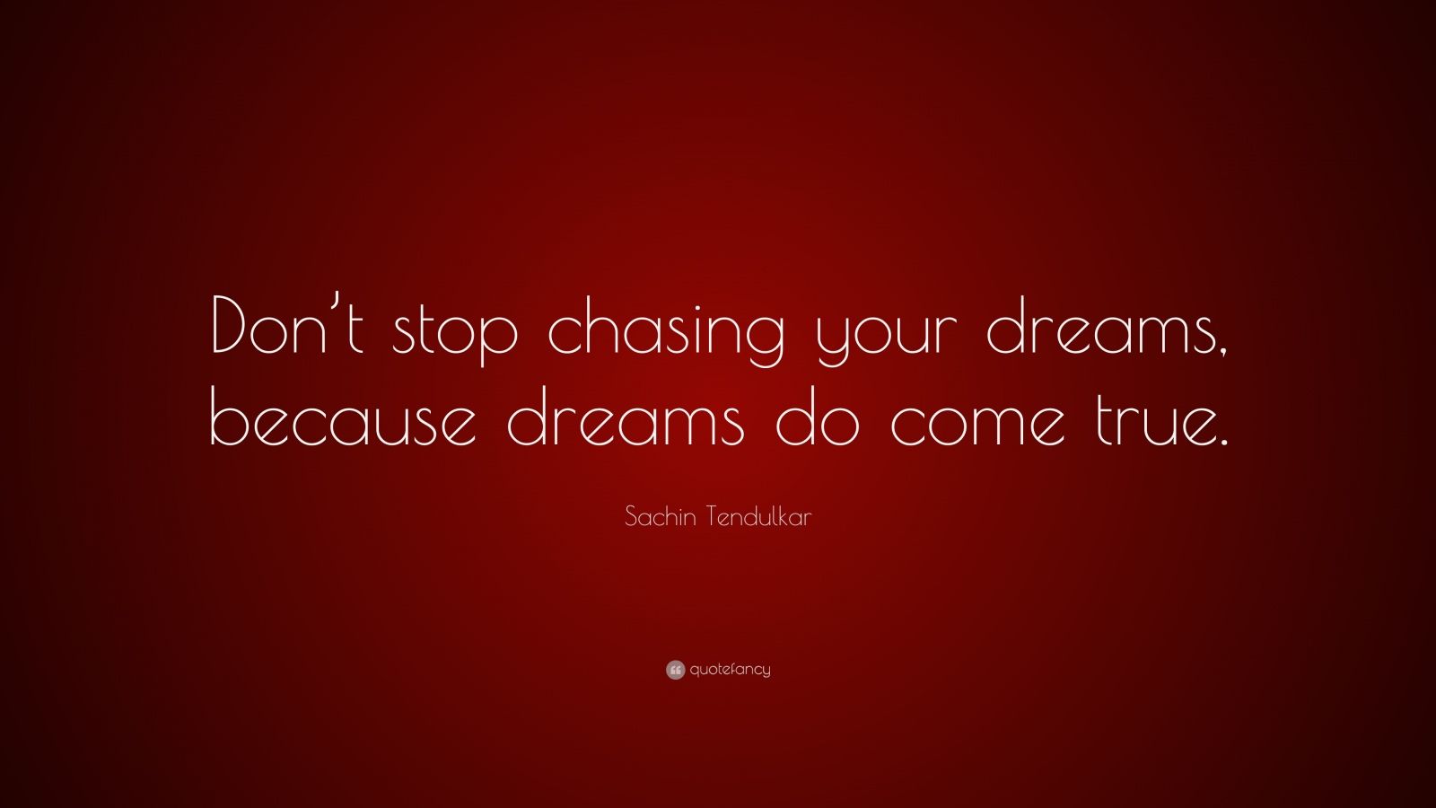 Sachin Tendulkar Quote: “Don’t stop chasing your dreams, because dreams ...