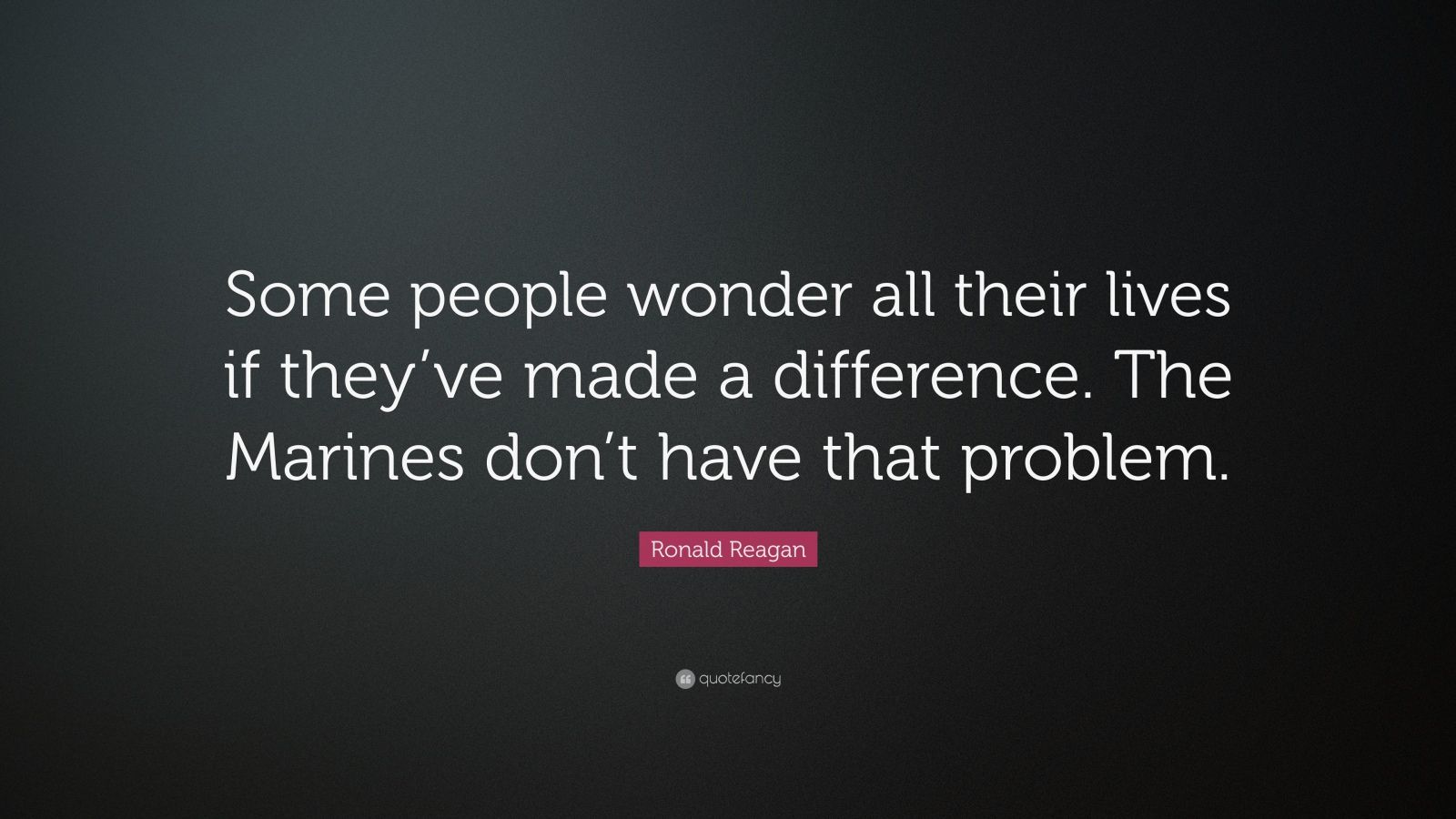 Ronald Reagan Quote: “Some people wonder all their lives if they’ve ...