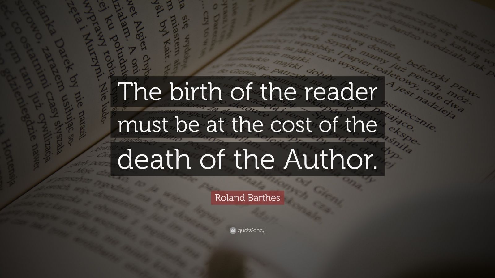 Roland Barthes Quote: “The birth of the reader must be at the cost of ...