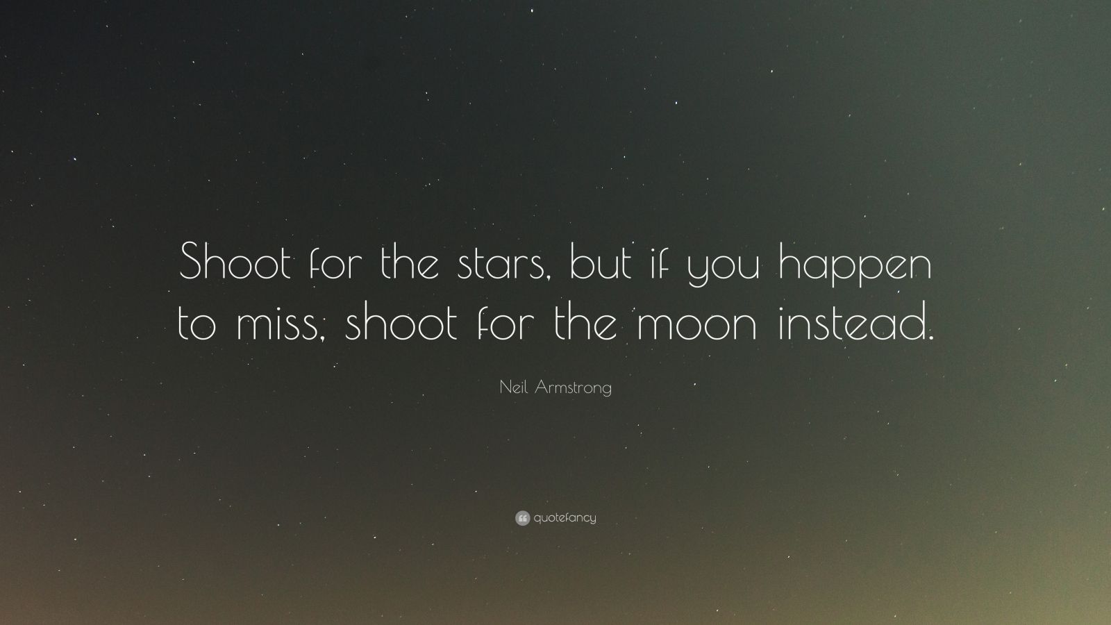 Neil Armstrong Quote “Shoot for the stars but if you happen to miss