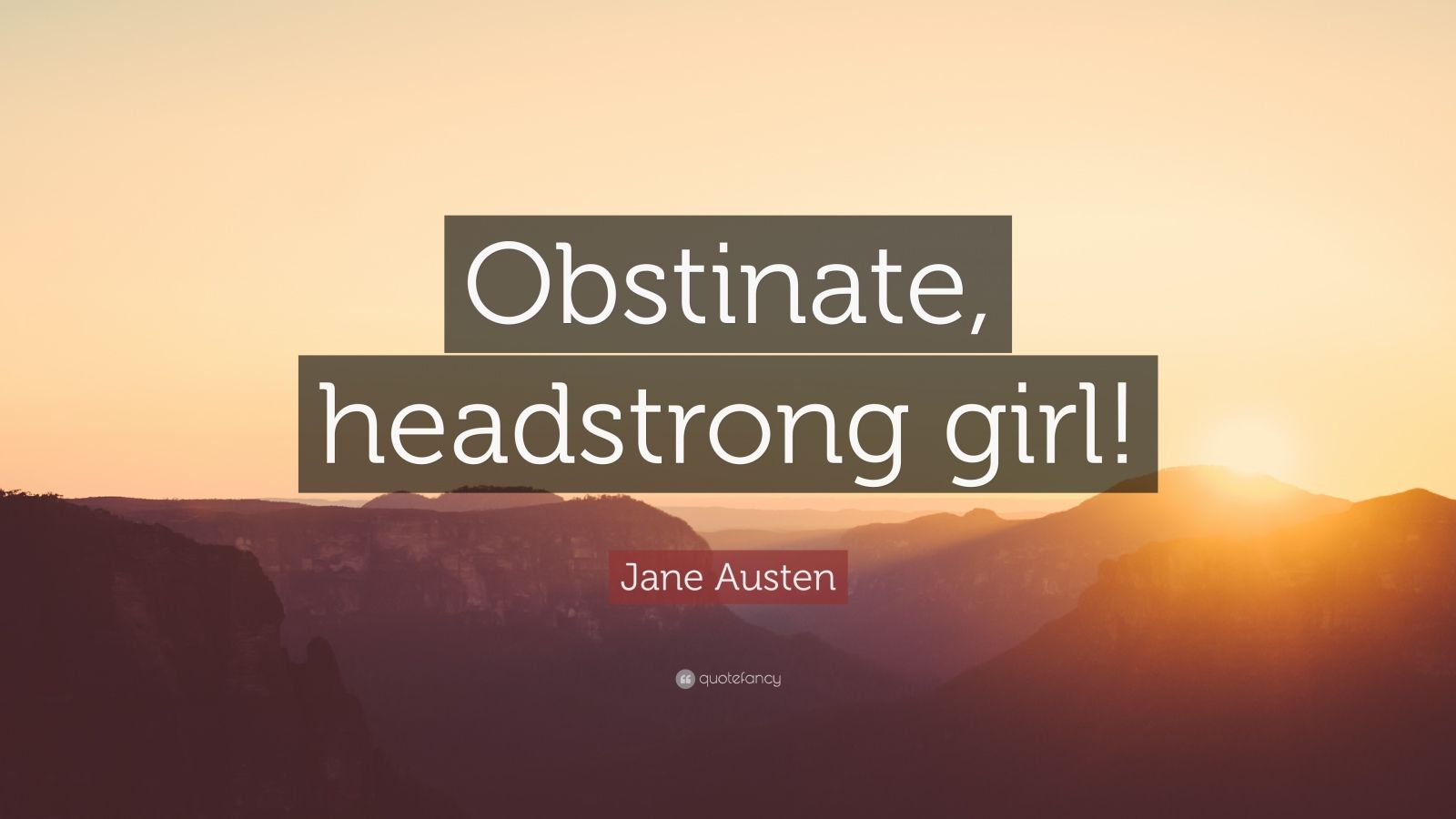 Jane Austen Quote “Obstinate, headstrong girl!” (12 wallpapers
