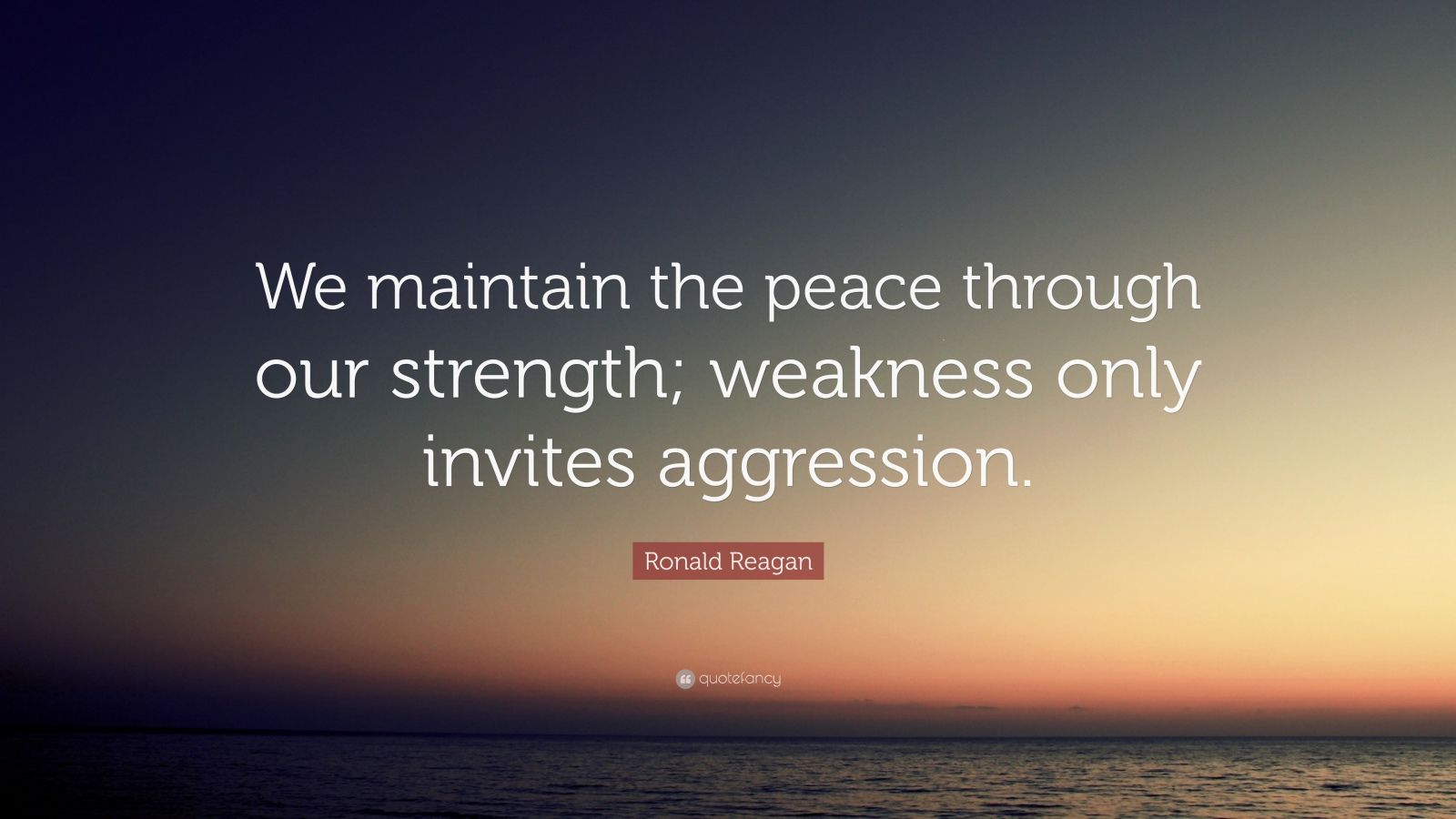 Ronald Reagan Quote “We maintain the peace through our