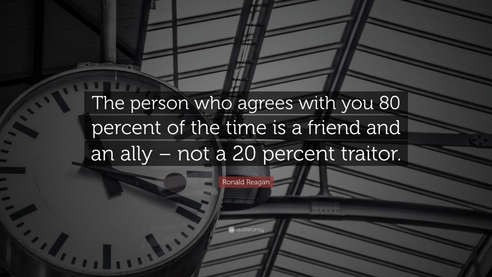 Ronald Reagan Quote: “The person who agrees with you 80 percent of the time is a friend and an