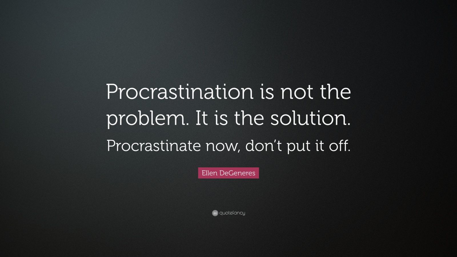 Top 40 Procrastination Quotes | 2021 Edition | Free Images - QuoteFancy