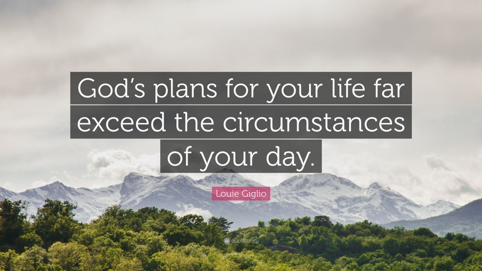 Louie Giglio Quote: “God’s plans for your life far exceed the ...