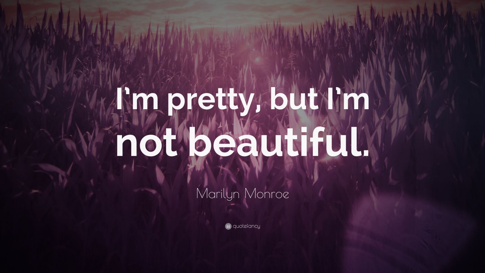 Marilyn Monroe Quote “I’m pretty, but I’m not beautiful.” (12