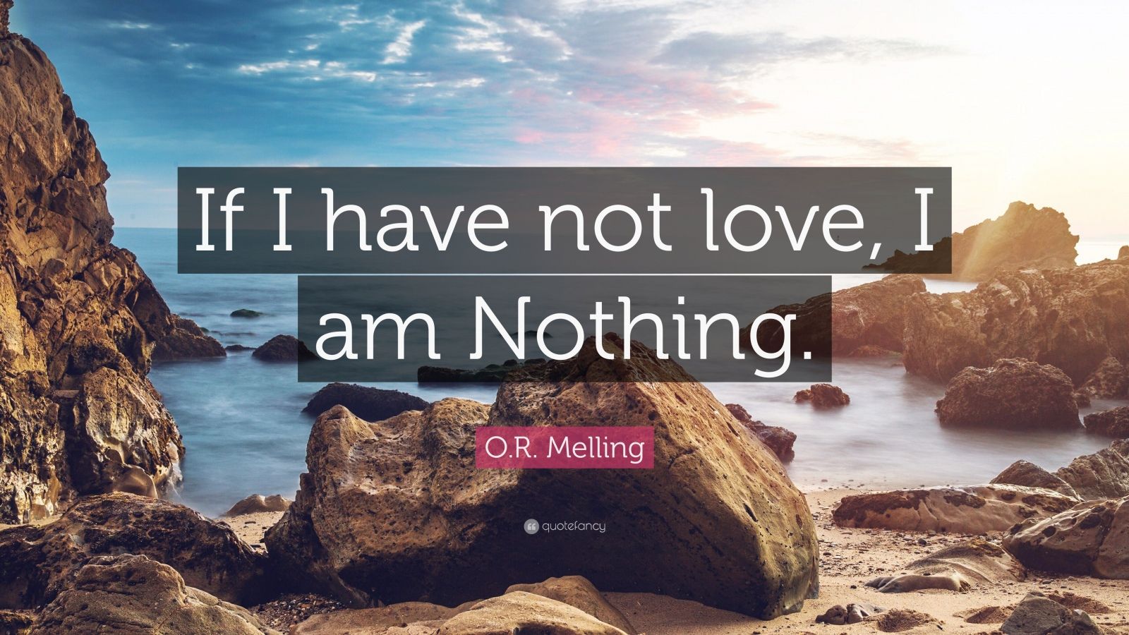 O.R. Melling Quote “If I have not love, I am Nothing.” (10 wallpapers