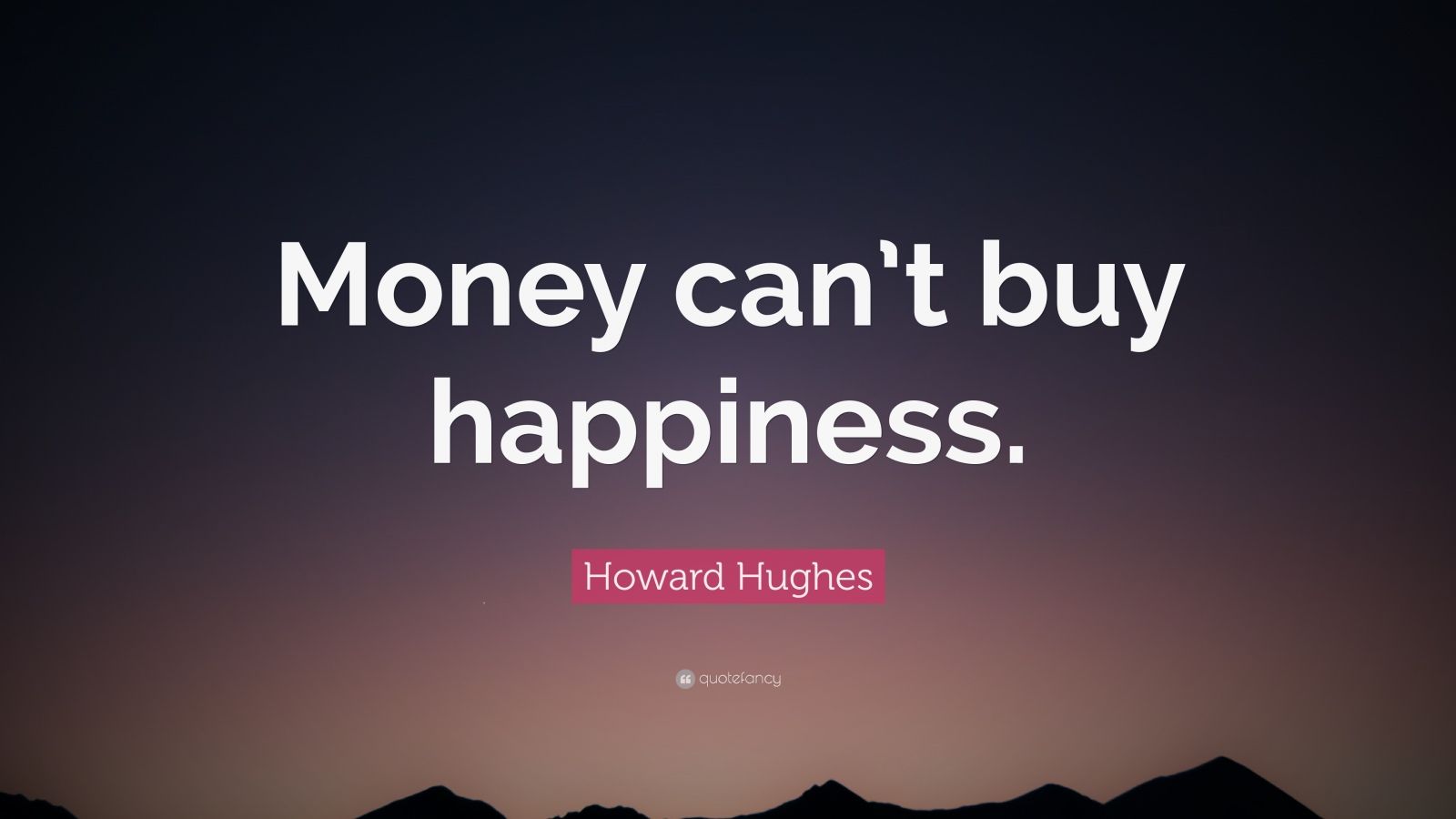 Howard Hughes Quote “Money can’t buy happiness.” (12