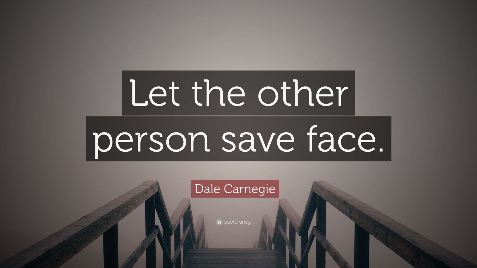 Dale Carnegie Quote “Let the other person save face.” (10 wallpapers) Quotefancy