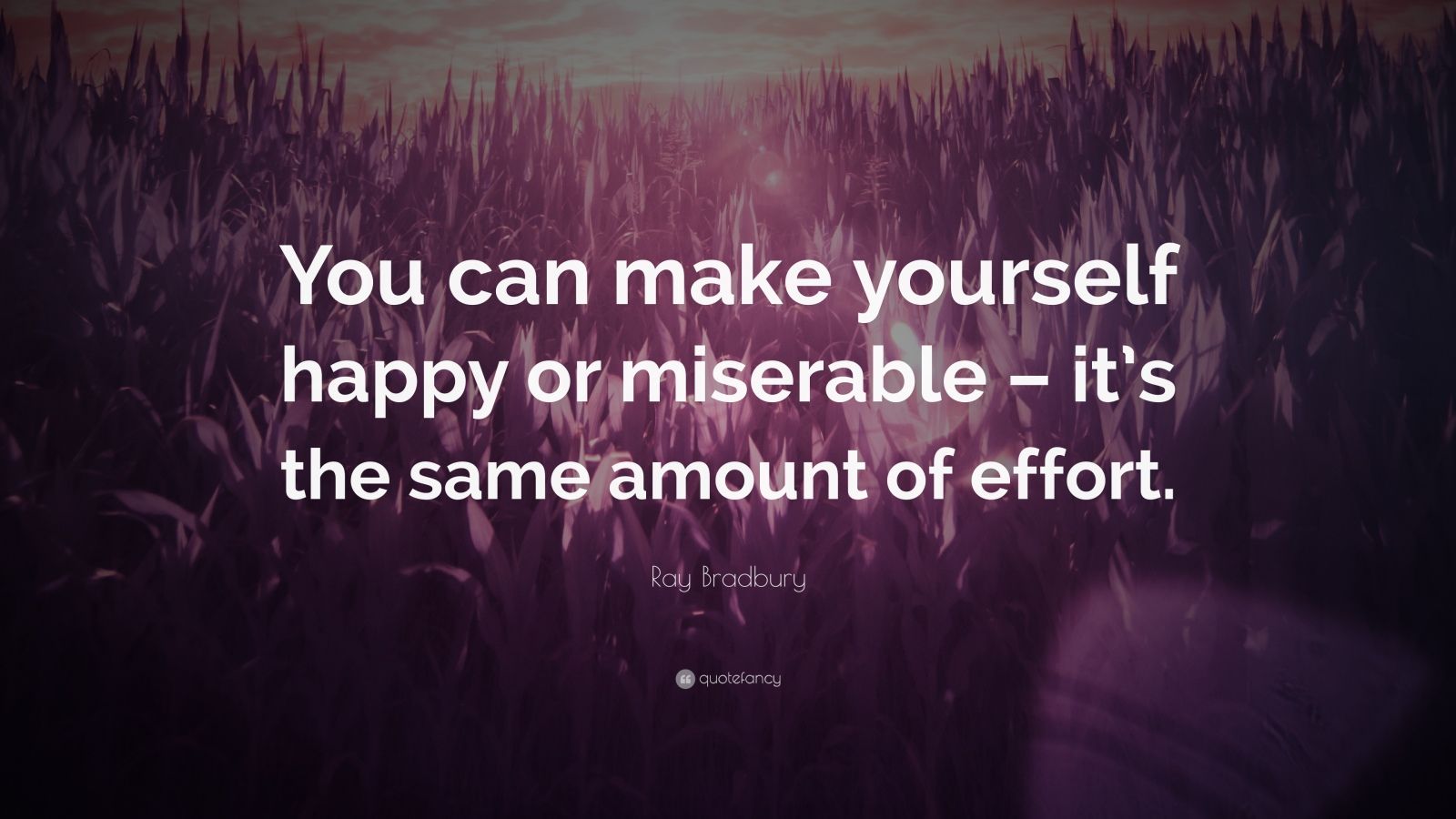 Ray Bradbury Quote: “You can make yourself happy or miserable – it’s ...