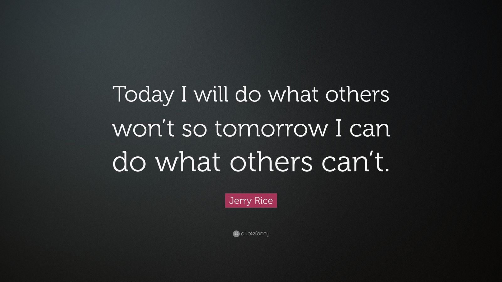 Jerry Rice Quote Today i will do what others won t so 