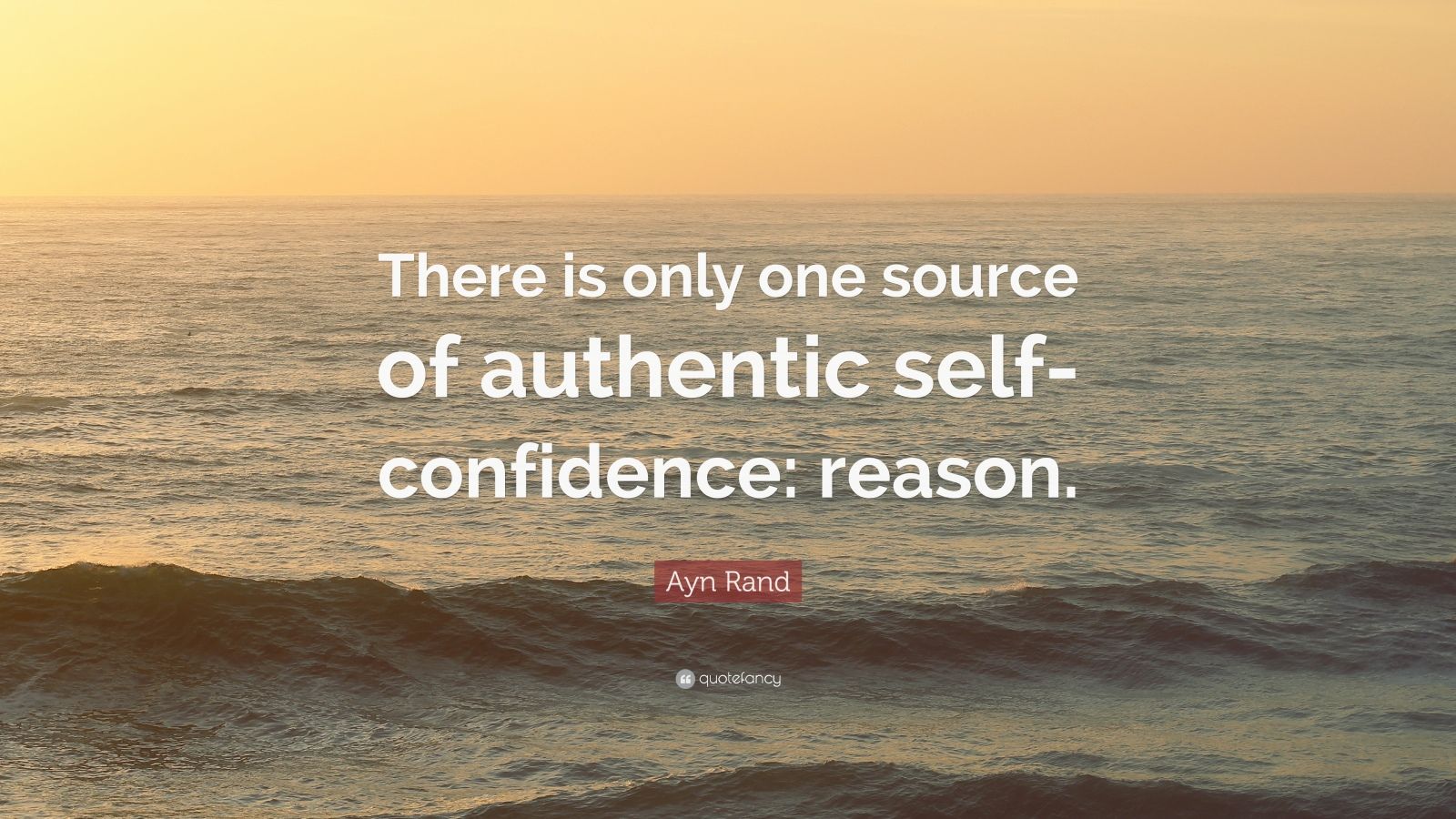 Ayn Rand Quote: “There is only one source of authentic self-confidence ...