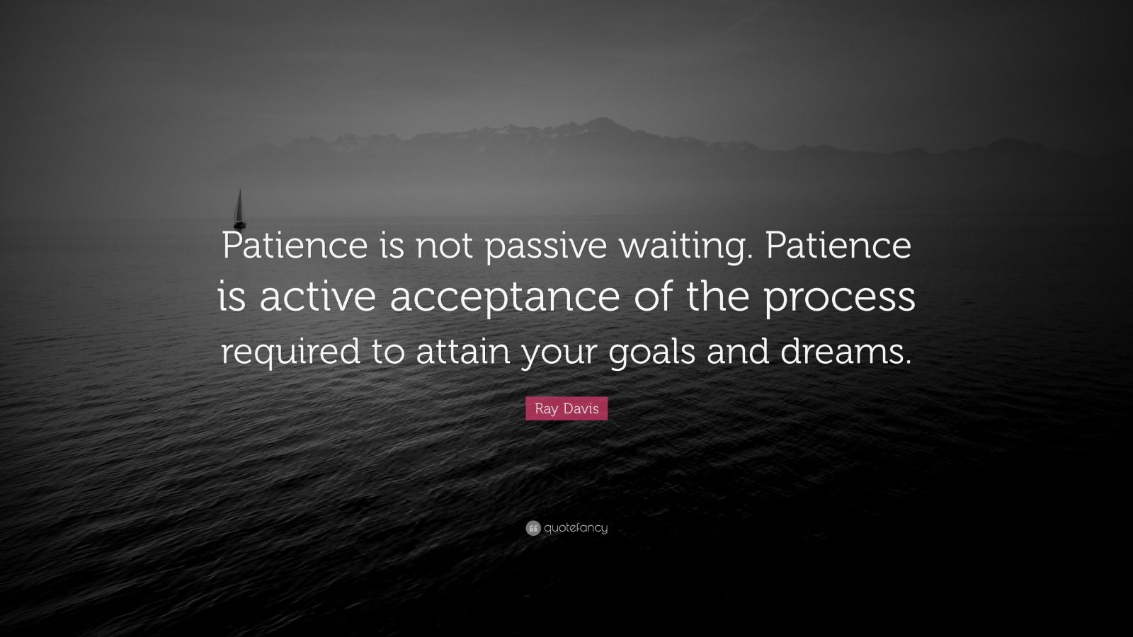 Ray Davis Quote: “Patience is not passive waiting. Patience is active ...