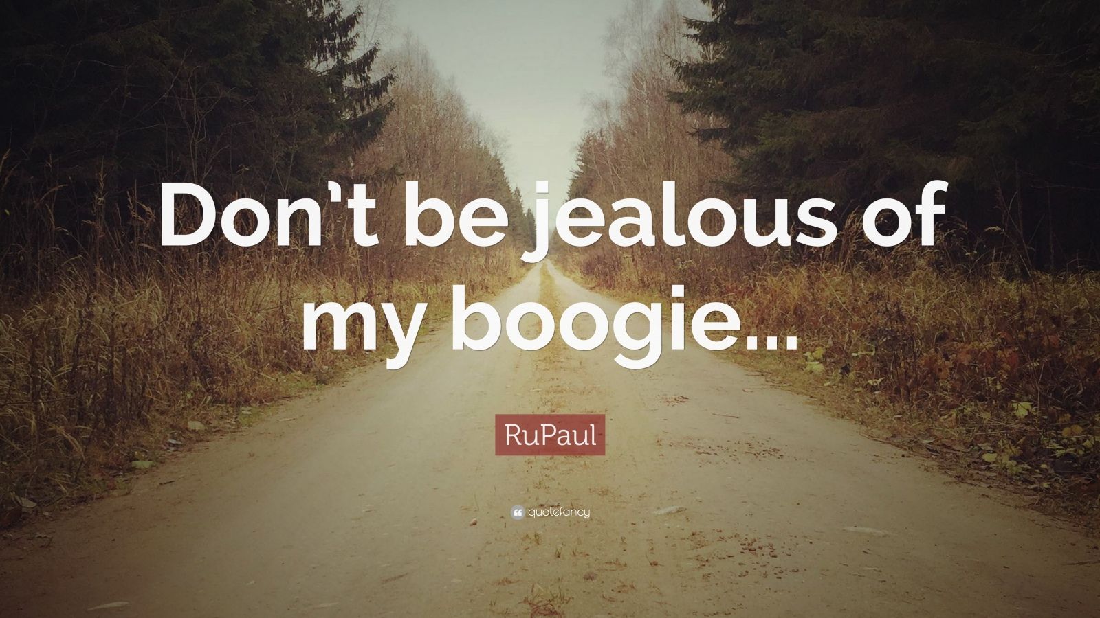 rupaul-quote-don-t-be-jealous-of-my-boogie-12-wallpapers