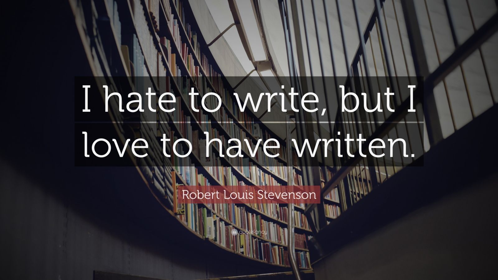 Robert Louis Stevenson Quote: “I hate to write, but I love to have written.” (10 wallpapers ...