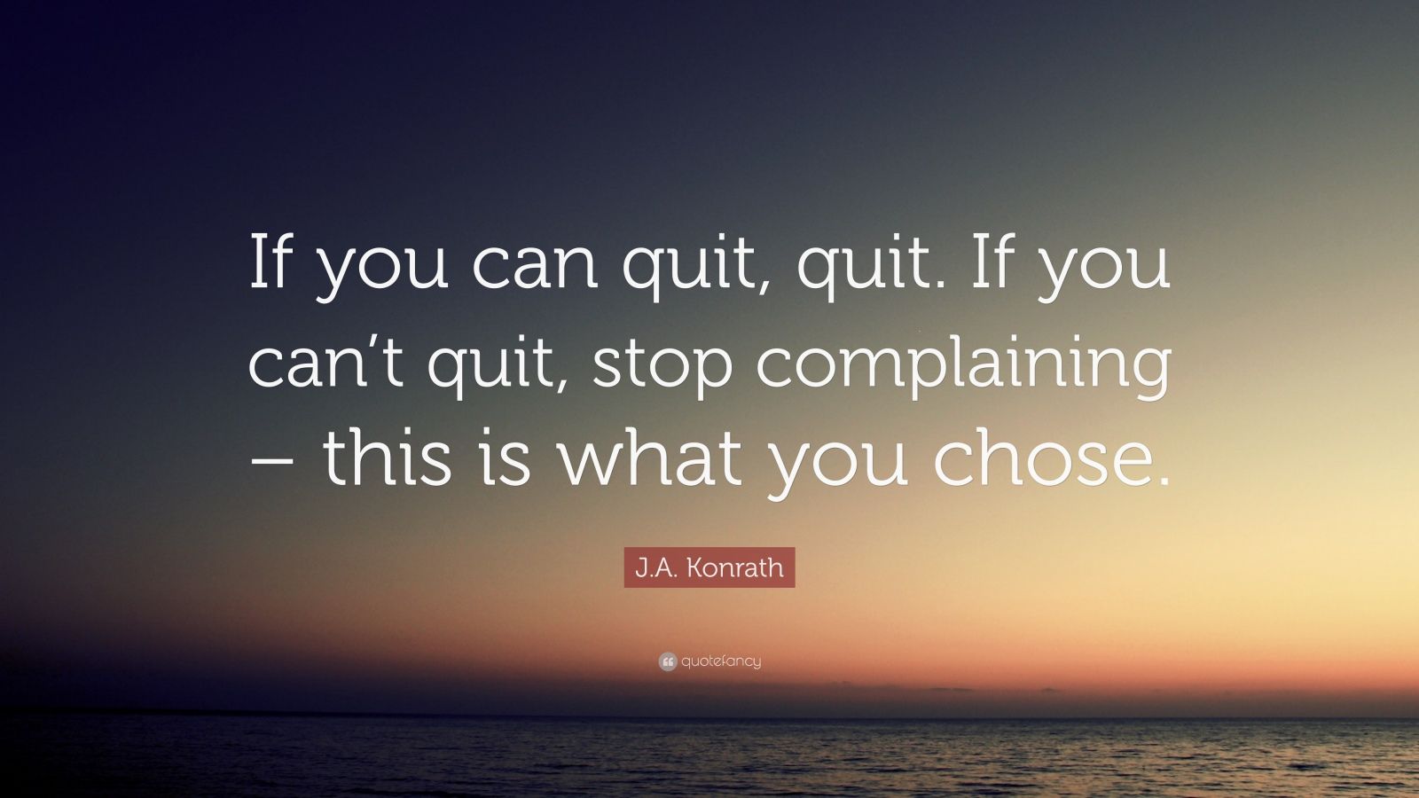 Ja Konrath Quote If You Can Quit Quit If You Cant Quit Stop