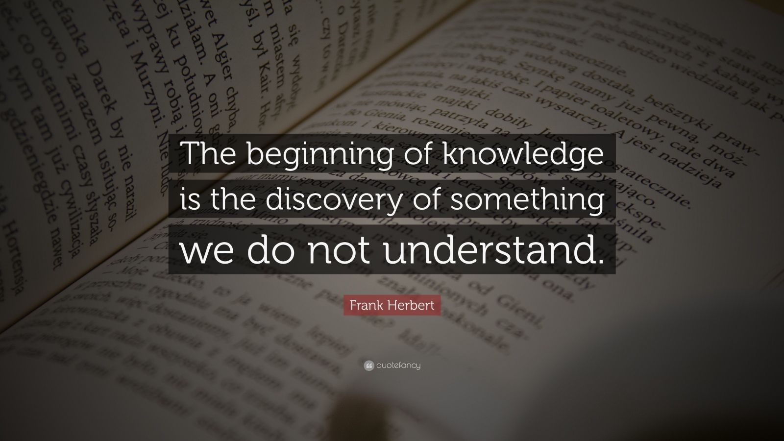 Frank Herbert Quote: “The beginning of knowledge is the discovery of