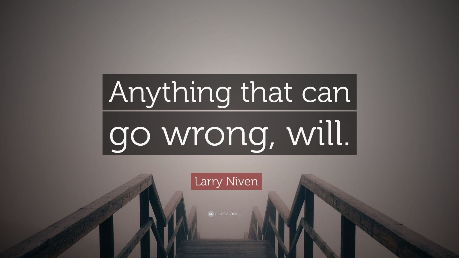 Larry Niven Quote: “Anything that can go wrong, will.” (10 wallpapers ...