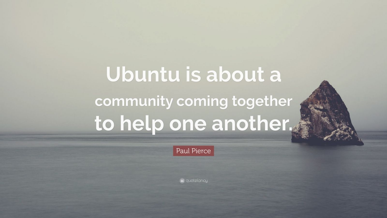 Paul Pierce Quote: “Ubuntu is about a community coming together to help ...