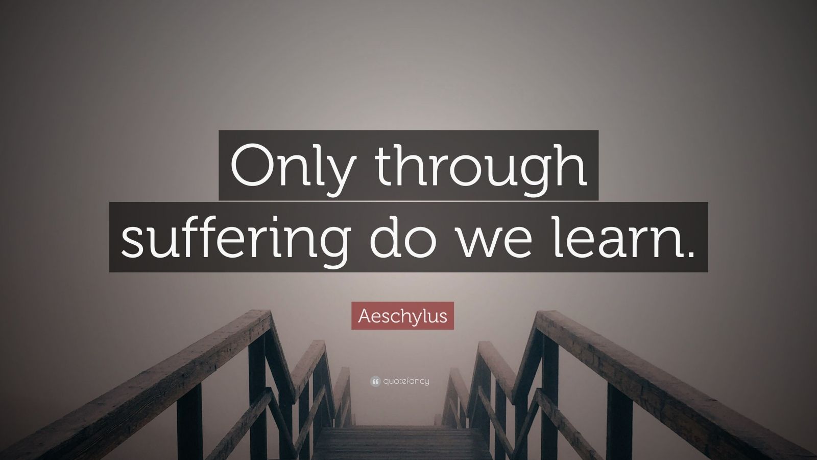 Aeschylus Quote: “Only through suffering do we learn.” (10 wallpapers ...