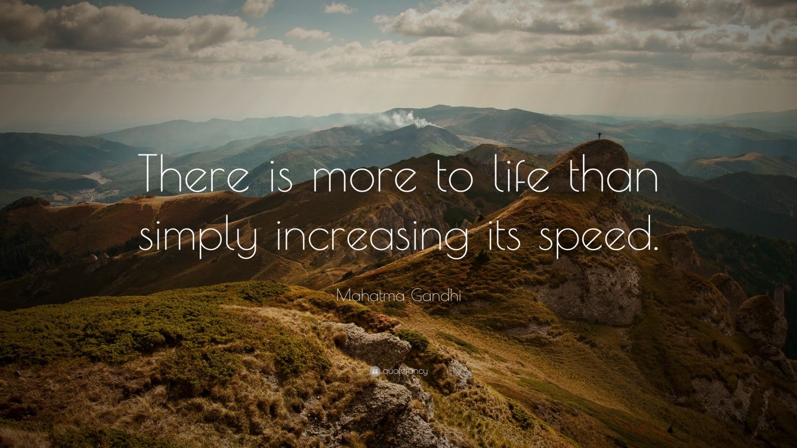 Mahatma Gandhi Quote There Is More To Life Than Simply Increasing Its Speed