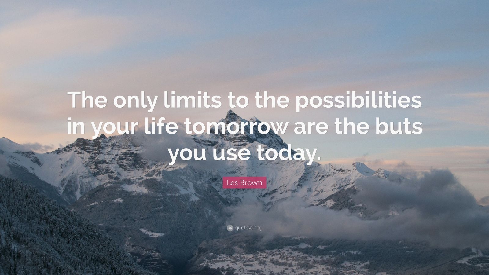 Les Brown Quote: “The only limits to the possibilities in your life ...