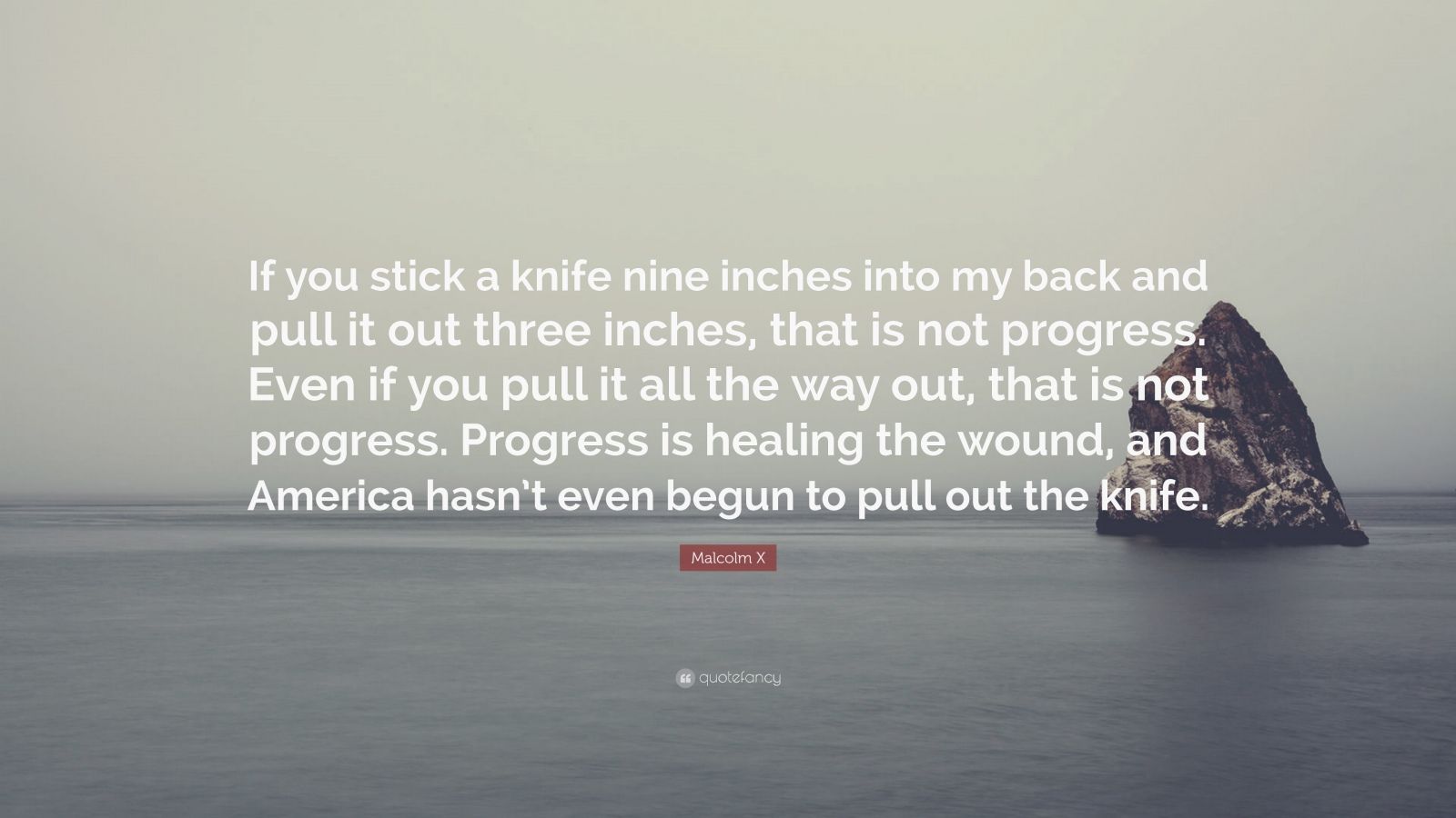 Malcolm X Quote “If you stick a knife nine inches into my