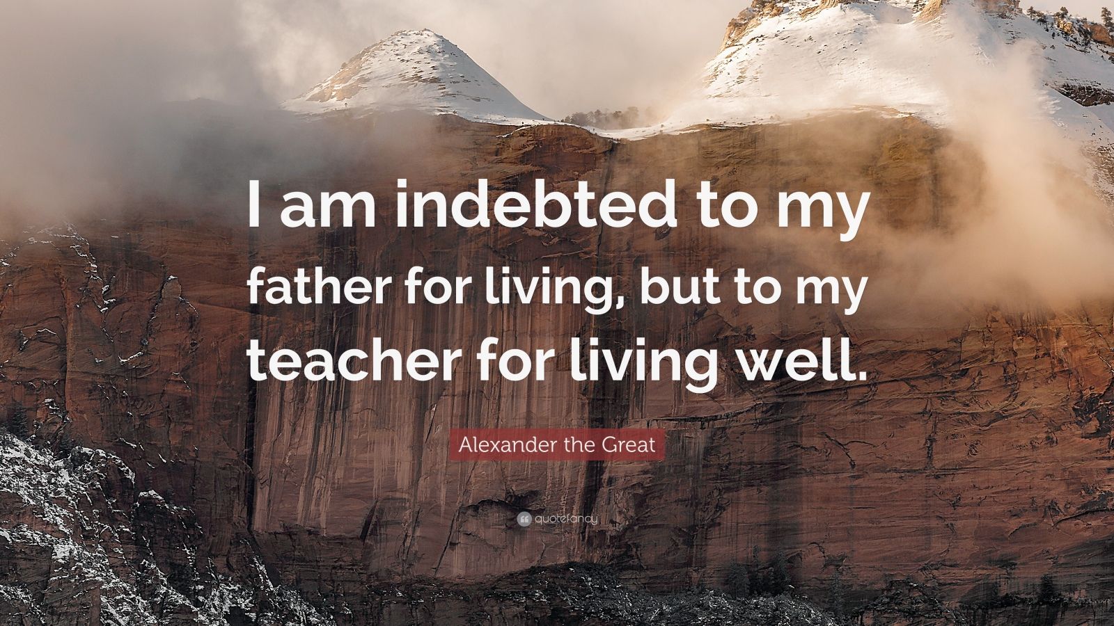 Alexander the Great Quote: “I am indebted to my father for living, but ...