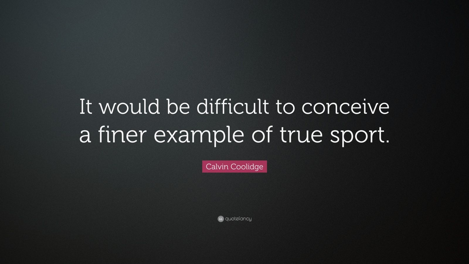 Calvin Coolidge Quote: “It would be difficult to conceive a finer ...