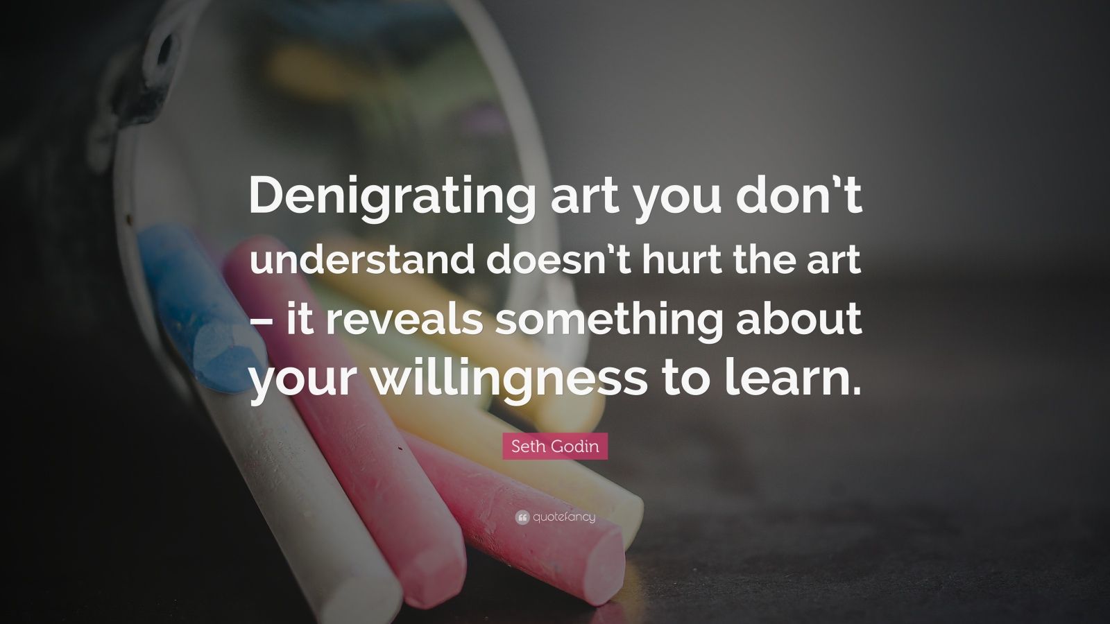 seth-godin-quote-denigrating-art-you-don-t-understand-doesn-t-hurt