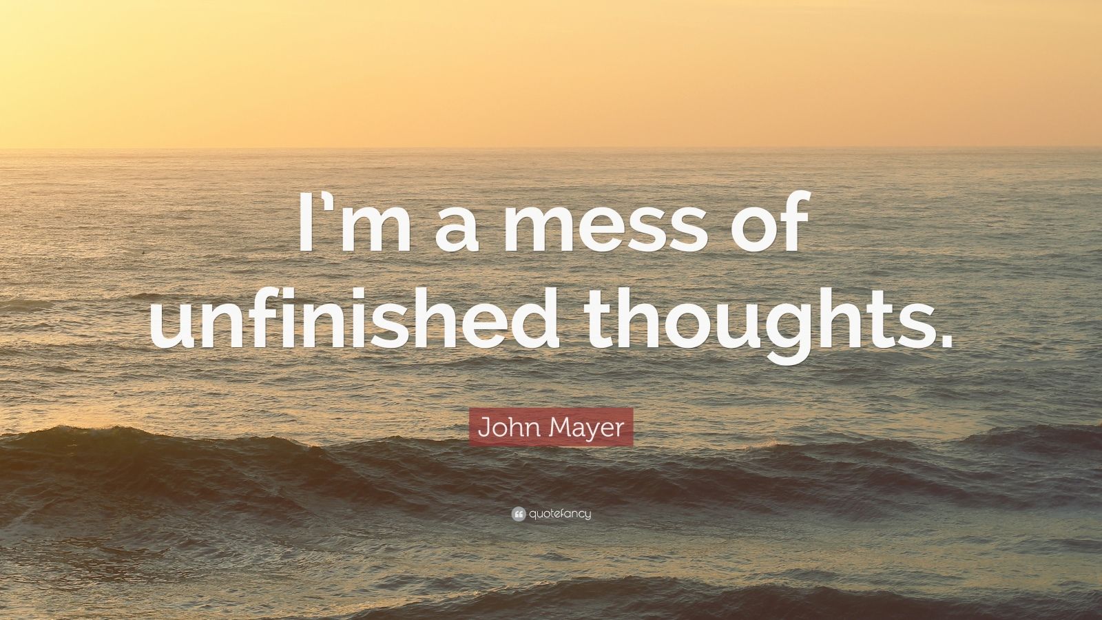 John Mayer Quote I m A Mess Of Unfinished Thoughts 12 Wallpapers 