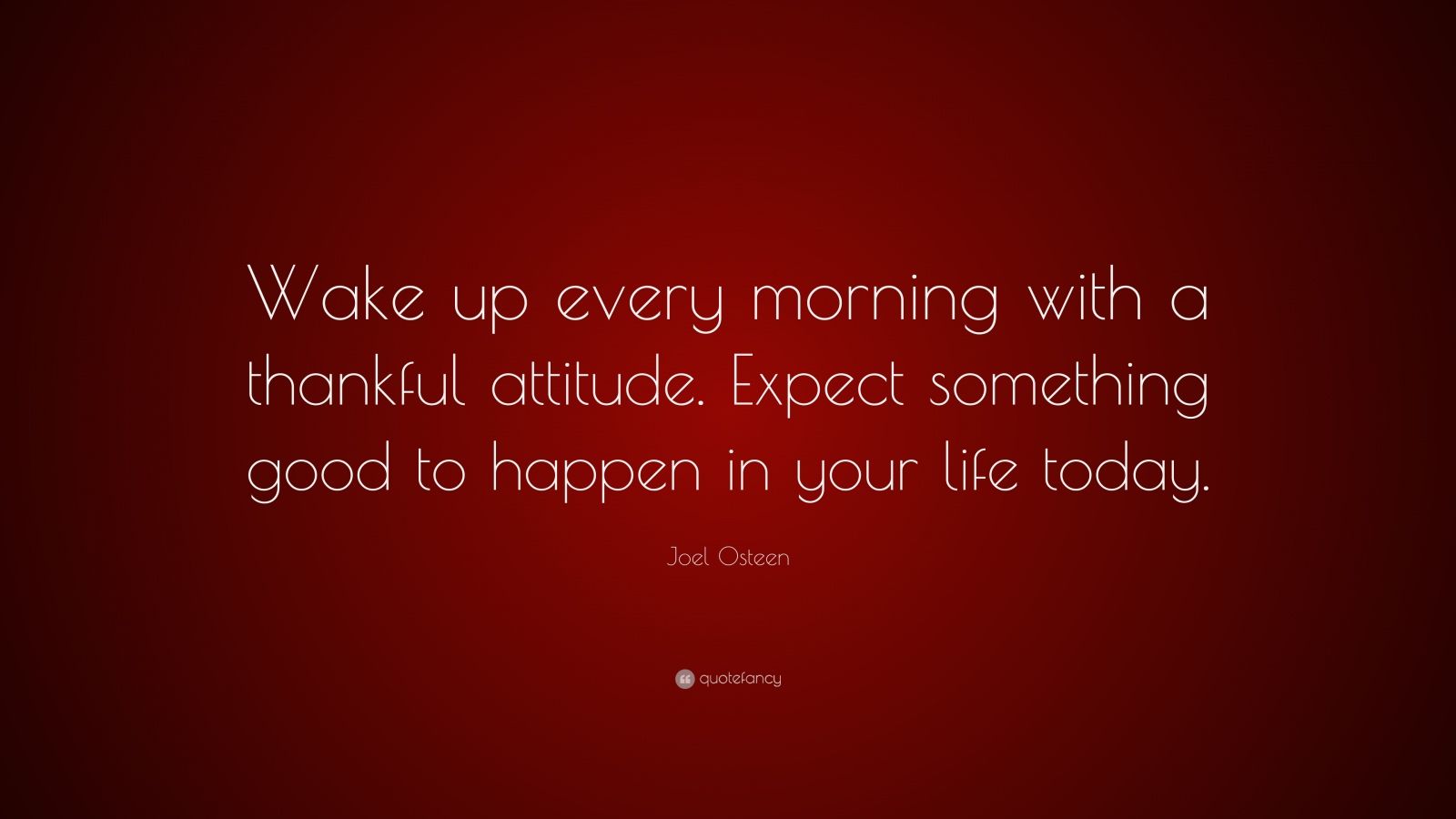 Joel Osteen Quote “Wake up every morning with a thankful attitude