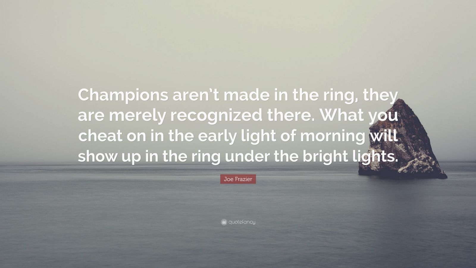 Joe Frazier Quote: “Champions aren’t made in the ring ... - 1600 x 900 jpeg 92kB