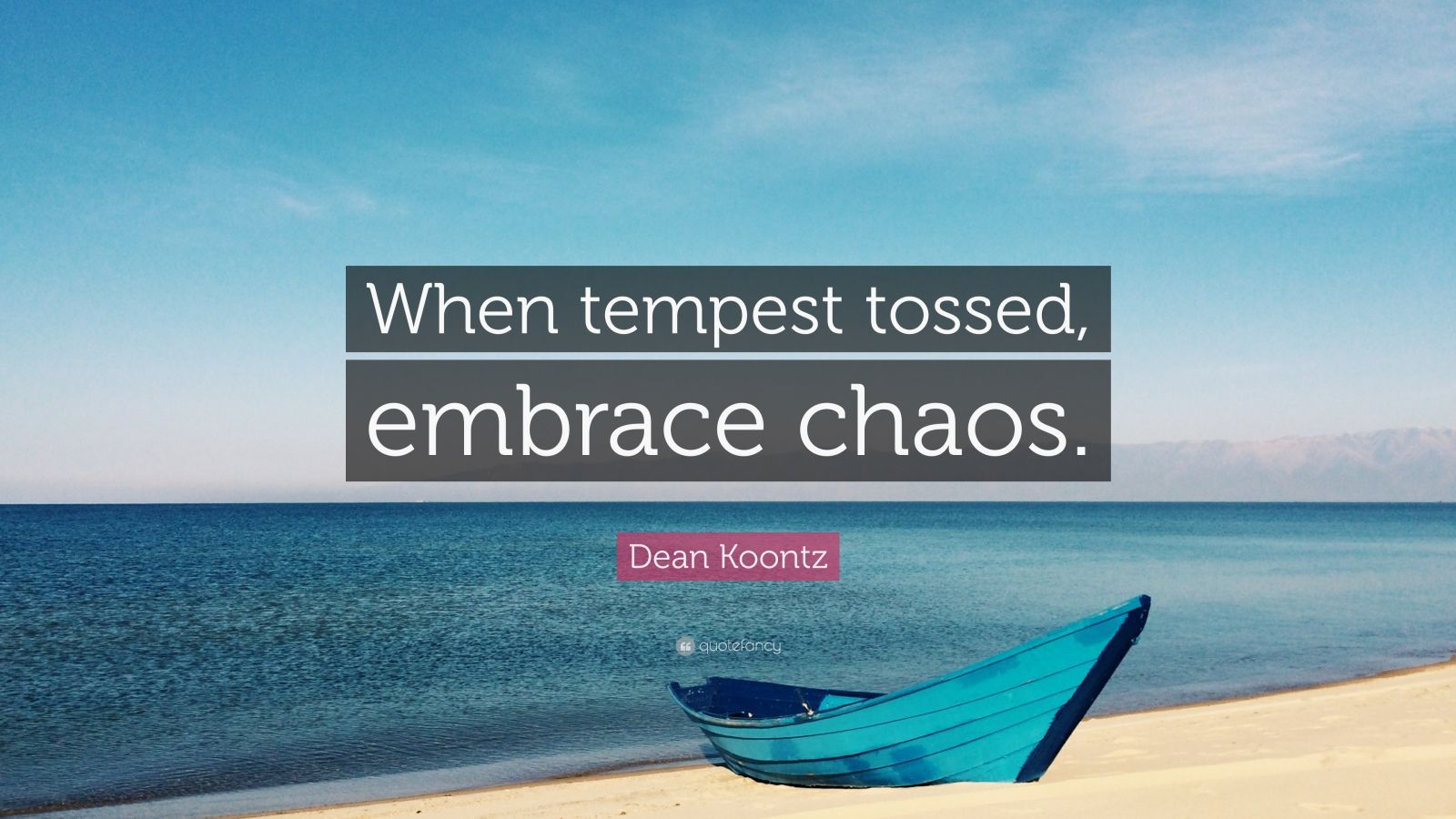 Dean Koontz Quote “When tempest tossed, embrace chaos.” (9 wallpapers