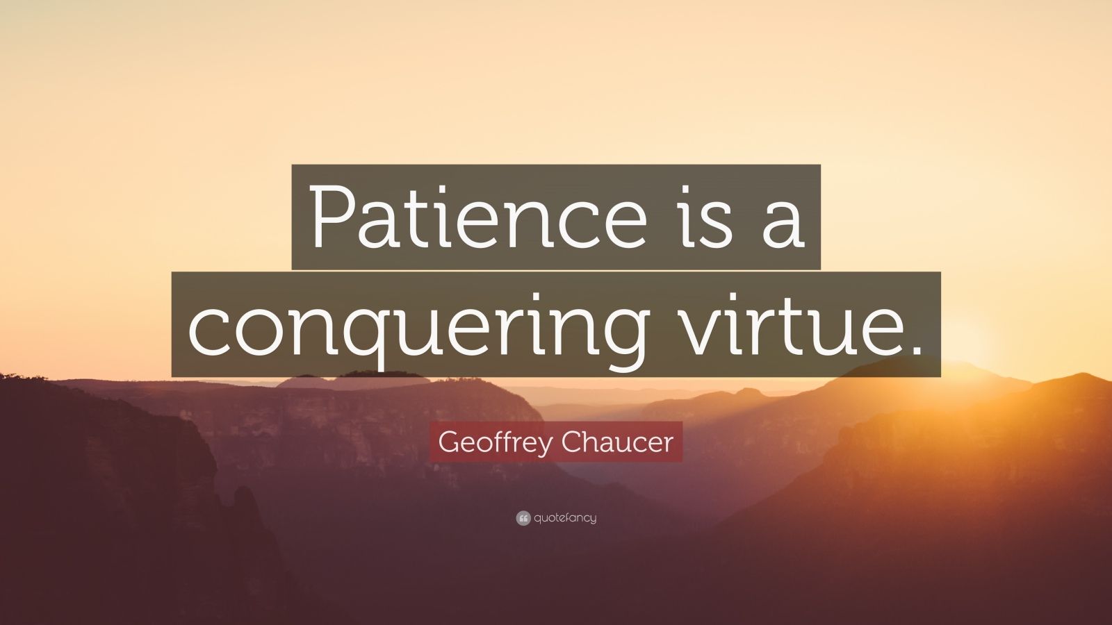 Geoffrey Chaucer Quote: "Patience is a conquering virtue ...