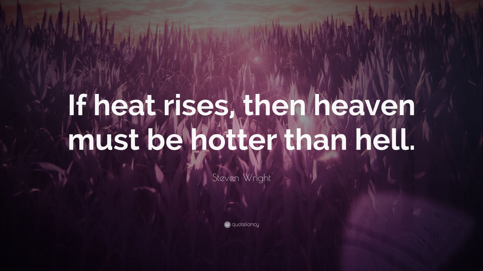 steven-wright-quote-if-heat-rises-then-heaven-must-be-hotter-than-hell