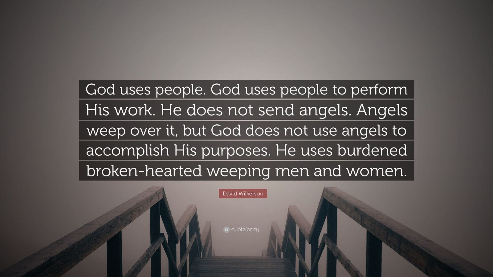 David Wilkerson Quote “God uses people. God uses people to perform His