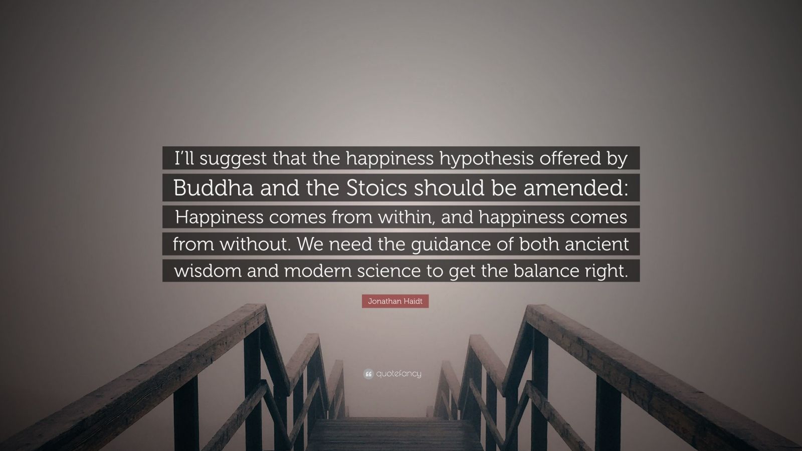 Jonathan Haidt Quote: “I’ll suggest that the happiness hypothesis