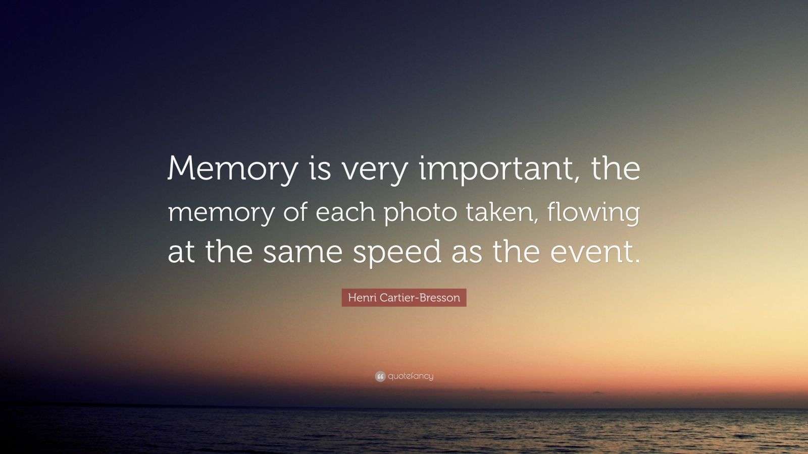 Henri Cartier-Bresson Quote: “Memory is very important, the memory of ...