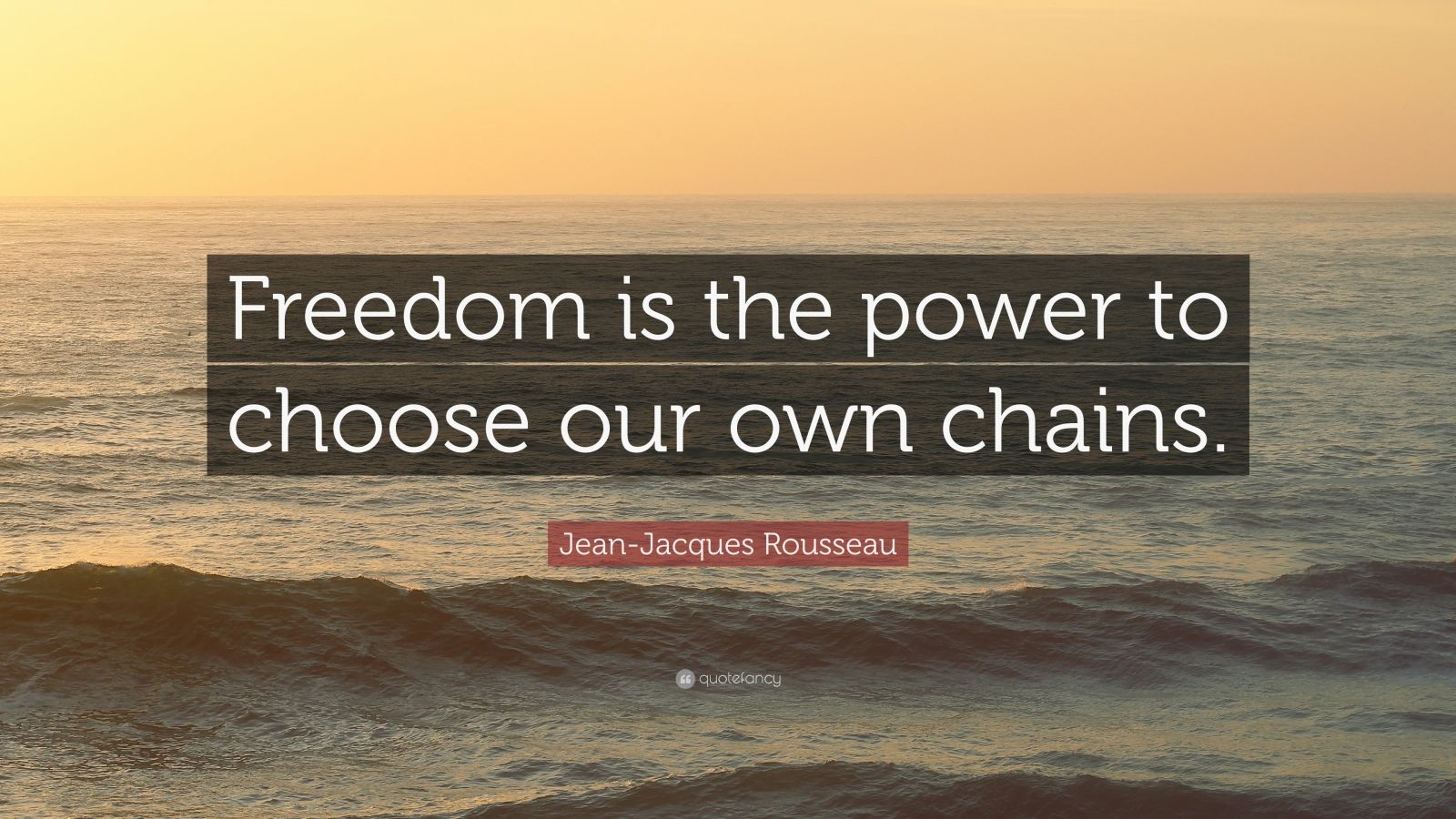 Jean-Jacques Rousseau Quote: “Freedom is the power to choose our own ...