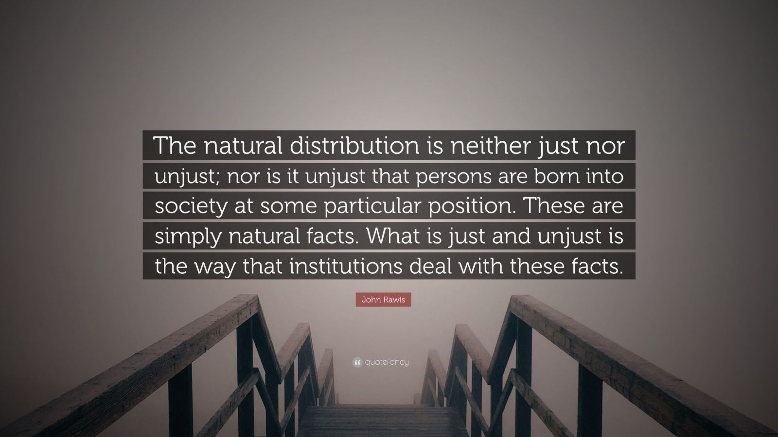 John Rawls Quote “The natural distribution is neither just nor unjust
