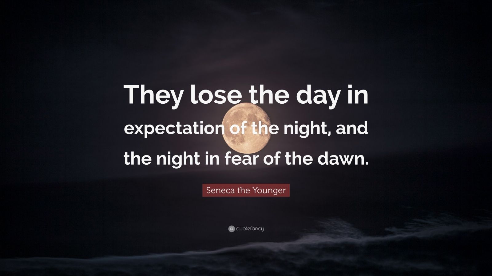 Seneca the Younger Quote: “They lose the day in expectation of the