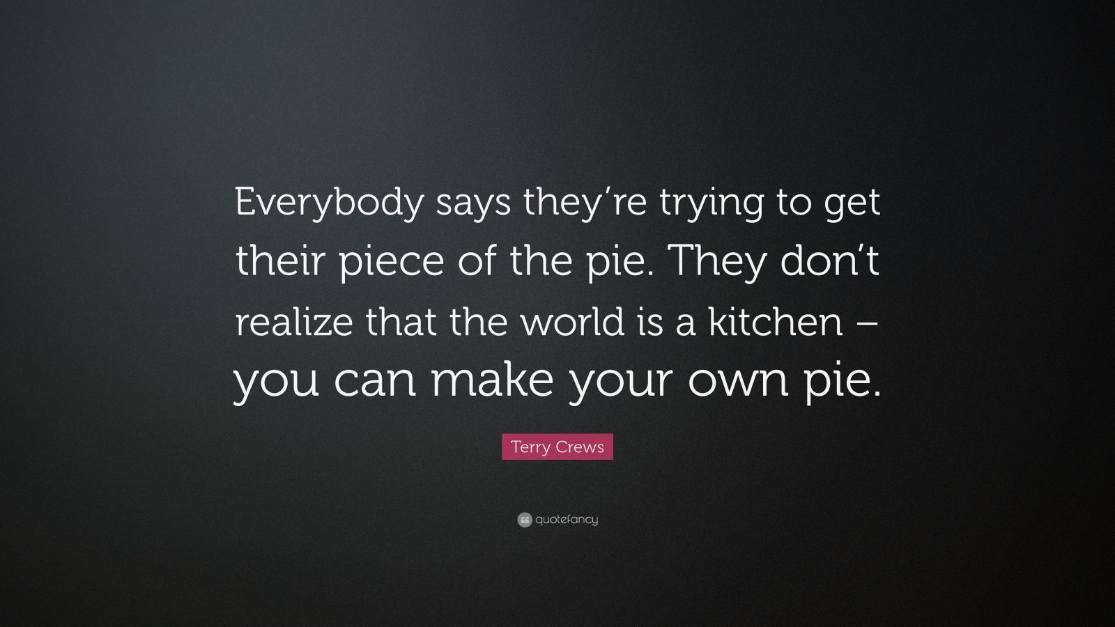 they dont realize that the world is a kitchen – you can make