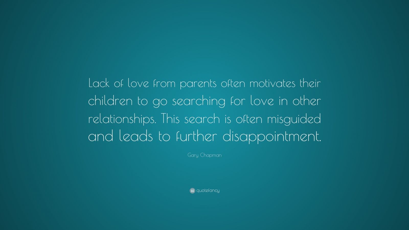 Gary Chapman Quote: “Lack of love from parents often motivates their ...