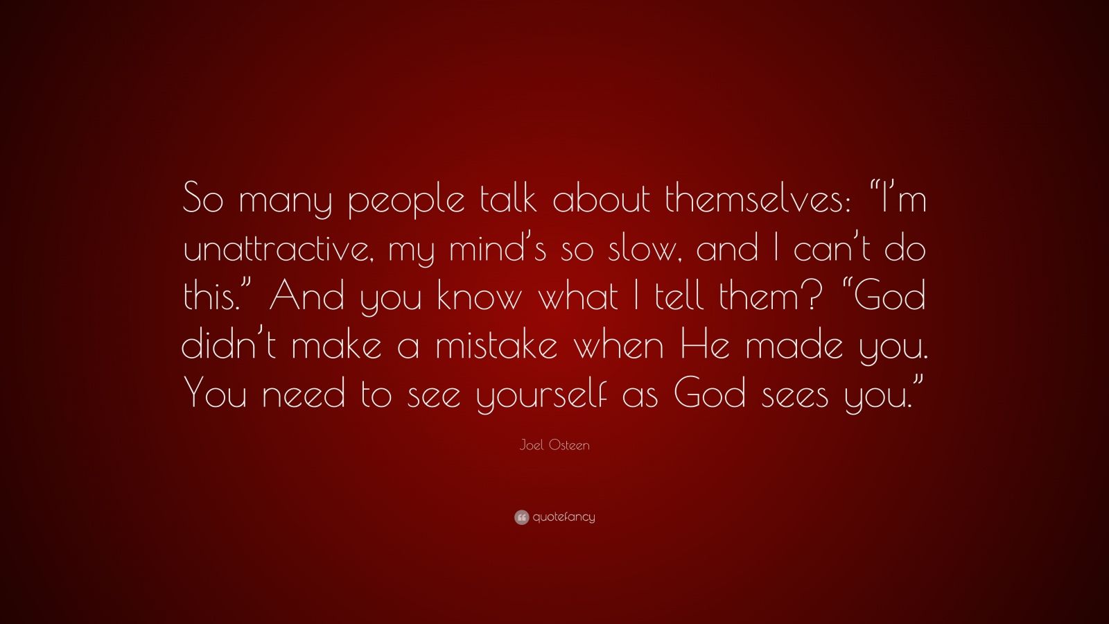 Joel Osteen Quote: “So many people talk about themselves: “I’m ...