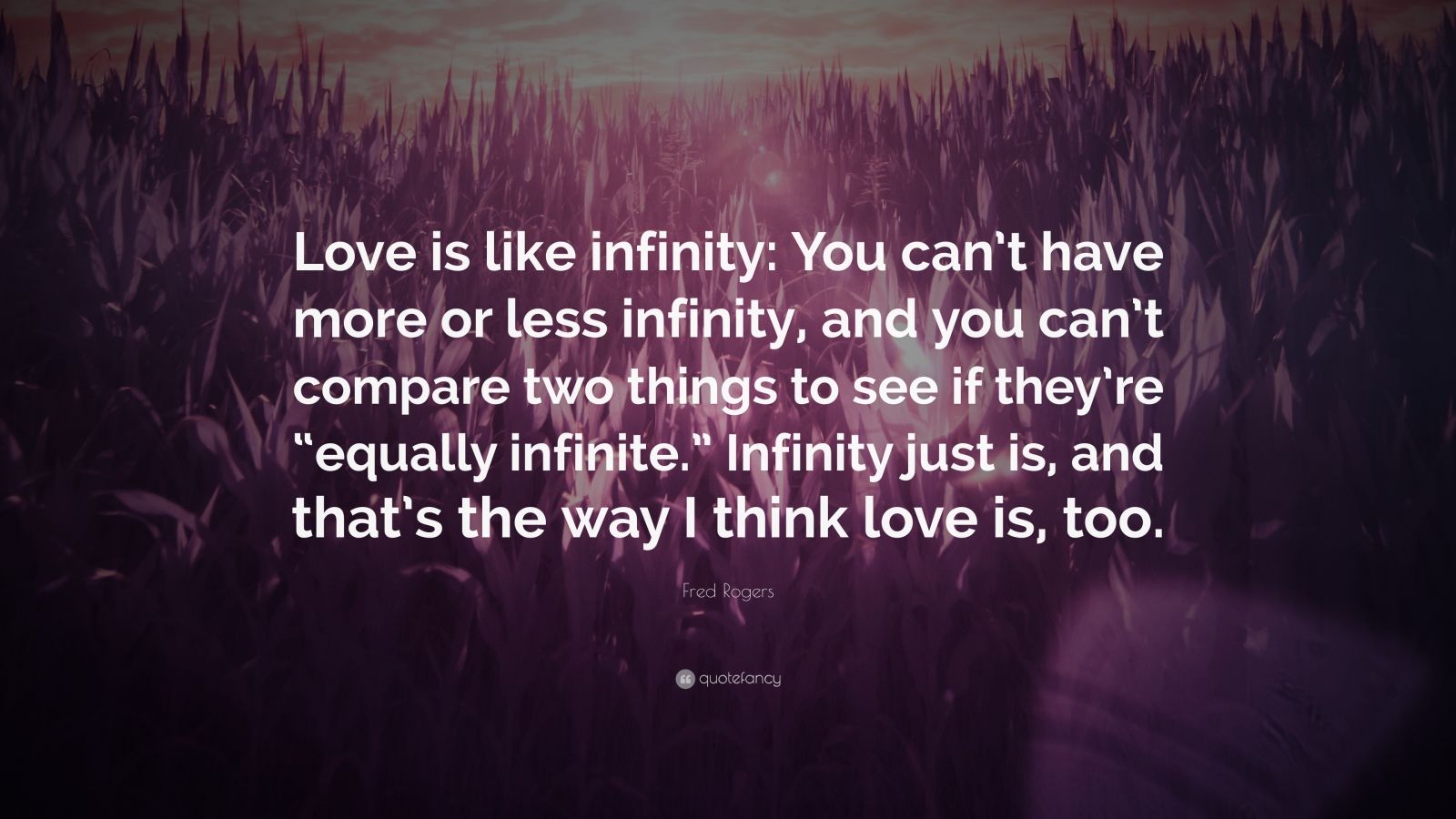 Fred Rogers Quote “love Is Like Infinity You Cant Have More Or Less